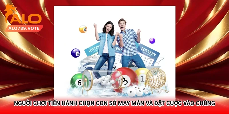 Người chơi tiến hành chọn con số may mắn và đặt cược vào chúng